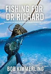 Fishing for dr richard. "Sometimes We Need One Another's Stories to Catch the Truth." cover image