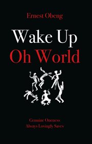 Wake up oh world. Genuine Oneness Always Lovingly Saves cover image