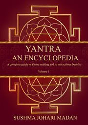 Yantra - an encyclopedia. A Complete Guide to Yantra Making and Its Miraculous Benefits cover image