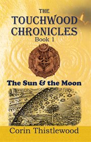 The touchwood chronicles book 1. The Moon & the Sun cover image