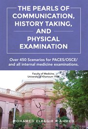 The pearls of communication, history taking, and physical examination : 450 PACES/OSCE Scenarios. The Road to Passing PACES, OSCE, all internal medicine examinations, and I cover image