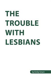The trouble with lesbians cover image