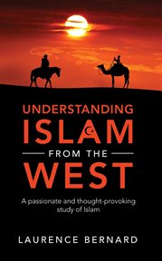 Understanding islam from the west : A passionate and thought-provoking study of Islam cover image