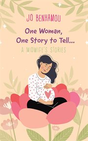 One woman, one story to tell : A Midwife's Stories cover image