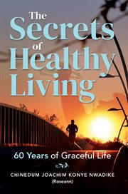 The secrets of healthy living : 60 Years of Graceful Life cover image
