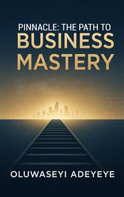 Pinnacle: The Path to Business Mastery : The Path to Business Mastery cover image