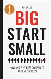 Big start small. how and why best companies achieve success cover image