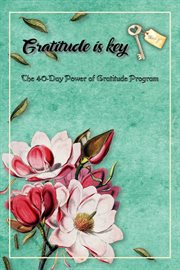 The 40-day power of gratitude program : the 40-day power of gratitude program cover image