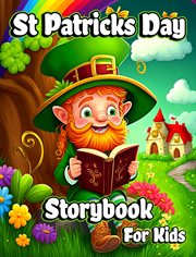 St patricks day storybook for kids : A Collection of Leprechauns Stories with Magic Rainbows, Pot of Gold, and Shamrocks for Children cover image