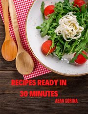 Recipes ready in 30 minutes - recipe ideas for lunch or dinner, discover delicious recipes that a cover image