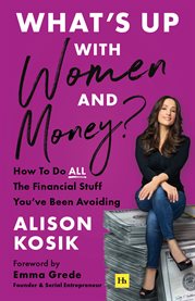 What's up With Women and Money? : How To Do All The Financial Stuff You've Been Avoiding cover image