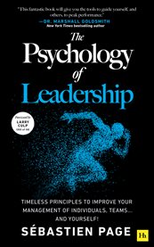 The Psychology of Leadership : Timeless Principles to Perfect Your Leadership of Individuals, Teams... and Yourself! cover image