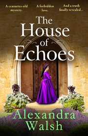 The House of Echoes : A Brand New Captivating Story of Love and Treachery in the Tudor Court From Alexandra Walsh for 2025 cover image