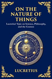 On the Nature of Things : Lucretius' Epic on Science, Philosophy, and the Cosmos cover image