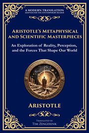 Aristotle's Metaphysical and Scientific Masterpieces : Metaphysics, on Sense and the Sensible, on Life and Death & on Breathing cover image