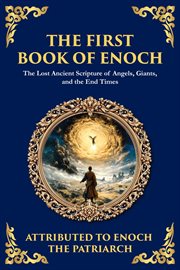 The First Book of Enoch : The Lost Ancient Scripture Of Angels, Giants, And The End Times cover image
