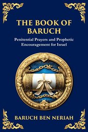 The Book of Baruch : Timeless Lessons Of Faith, Hope, And Redemption cover image