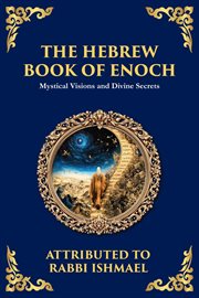 The Hebrew Book of Enoch (Enoch III) : Mystical Visions And Divine Secrets cover image