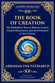 The Book of Creation (Sefer Yetzirah) : A Timeless Guide To The Mysteries Of The Universe cover image