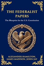 The Federalist Papers : The Blueprint For The U.s. Constitution cover image