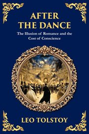 After the Dance : The Illusion Of Romance And The Cost Of Conscience cover image