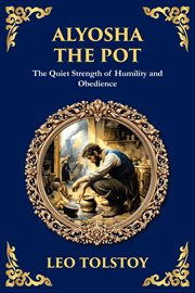 Alyosha the Pot : The Quiet Strength Of Humility And Obedience cover image