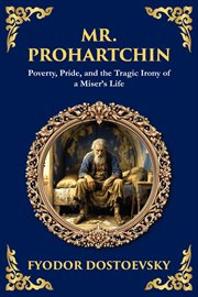 Mr. Prohartchin : Poverty, Pride, And The Tragic Irony Of A Miser's Life cover image