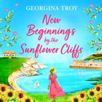 New Beginnings by the Sunflower Cliffs : Sunflower Cliffs cover image