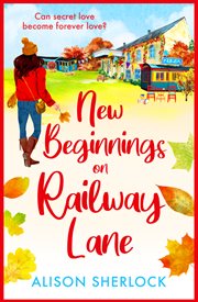 New Beginnings on Railway Lane : A BRAND NEW uplifting rural romantic read from Alison Sherlock for summer 2023 cover image