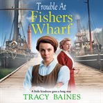 Trouble at Fishers Wharf : Fishers Wharf cover image