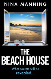 The Beach House : The BRAND NEW completely addictive summer psychological thriller from Nina Manning for 2023 cover image