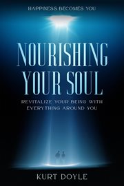 Happiness Becomes You : Nourishing Your Soul - Revitalize Your Being With Everything Around You cover image