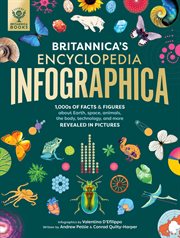 Britannica's Encyclopedia Infographica : 1,000s Of Facts & Figures-about Earth, Space, Animals, The Body, Technology & More-revealed In Pictu cover image