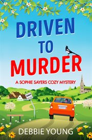 Driven to Murder : A page-turning cozy crime murder mystery from Debbie Young for 2024 cover image