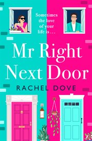 Mr Right Next Door : A completely hilarious, heartwarming romantic comedy from Rachel Dove for 2023 cover image
