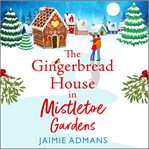 The Gingerbread House in Mistletoe Gardens cover image