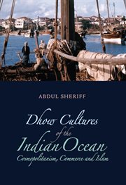 Dhow Cultures of the Indian Ocean : Cosmopolitanism, Commerce and Islam cover image