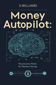Money Autopilot : Neuroscience Hacks for Painless Saving cover image