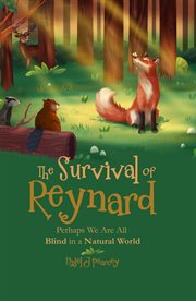 The Survival of Reynard : Perhaps We Are All Blind in a Natural World cover image