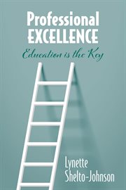 Professional Excellence : Education Is the Key cover image