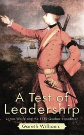 A Test of Leadership : James Wolfe And The 1759 Quebec Expedition cover image