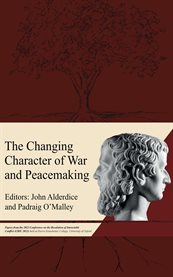 The Changing Character of War and Peacemaking : Papers from the 2023 Conference on the Resolution of Intractable Conflict (CRIC 2023) held at Harris cover image