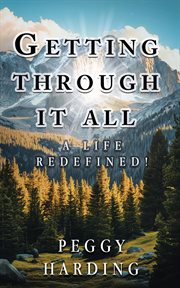 Getting Through It All : A Life Redefined! cover image