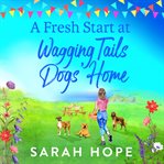 A fresh start at Wagging Tails dogs' home. Wagging Tails dogs' home cover image