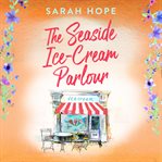 The Seaside Ice : Cream Parlour. Escape to cover image