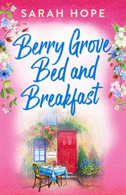 Berry Grove Bed and Breakfast : An uplifting, feel-good, romantic read from Sarah Hope for 2024. Escape to cover image