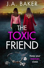 The Toxic Friend : A brilliant psychological thriller from J.A. Baker for 2023 cover image