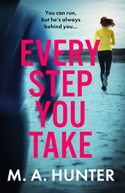 Every Step You Take : A BRAND NEW completely gripping psychological thriller from M A Hunter for 2024 cover image