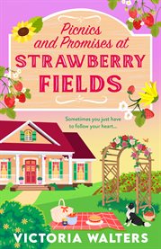 Picnics and Promises at Strawberry Fields : A Spring Small-town Romance With A Runaway Bride, Fake Dating And A Field Full Of Strawberries cover image