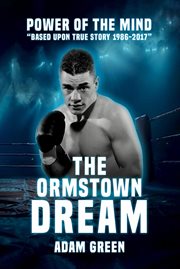 The Ormstown Dream : Power Of The Mind Based Upon True Story 1986-2017 cover image